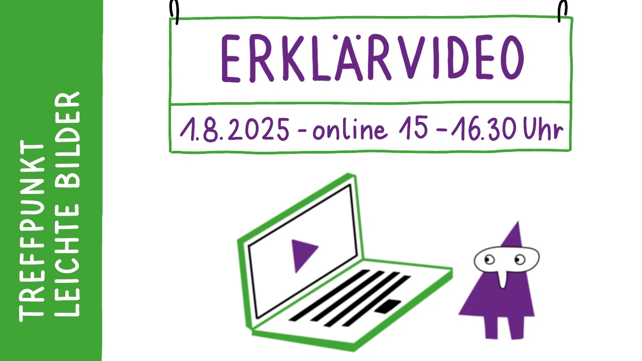 Gezeichnetes Ankündigungsbild in den Farben grün und lila. Oben steht geschrieben: Treffpunkt Leichte Bilder. Darunter steht: Erklärvido. 1.8.2025 – online, 15 bis 16:30 Uhr. Darunter ist eine Zeichnung eines Laptops mit einem Videosymbol. Daneben steht eine abstrakte Figur. Sie besteht aus einem lila Dreieck und einem ovalen weißen Kopf. Sie schaut zum Laptop.