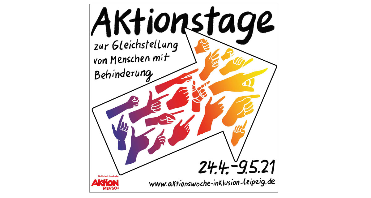 Text: Aktionstage zur Gleichstellung von Menschen mit Behinderung, 24.4. bis 9.5.21, www.aktionstage-inklusion-leipzig.de. Bild: ein großer Pfeil der mit vielen Händen gefüllt ist. Pfeil und Hände zeigen alle nach oben rechts. Die Hände haben verschiedene Farben.